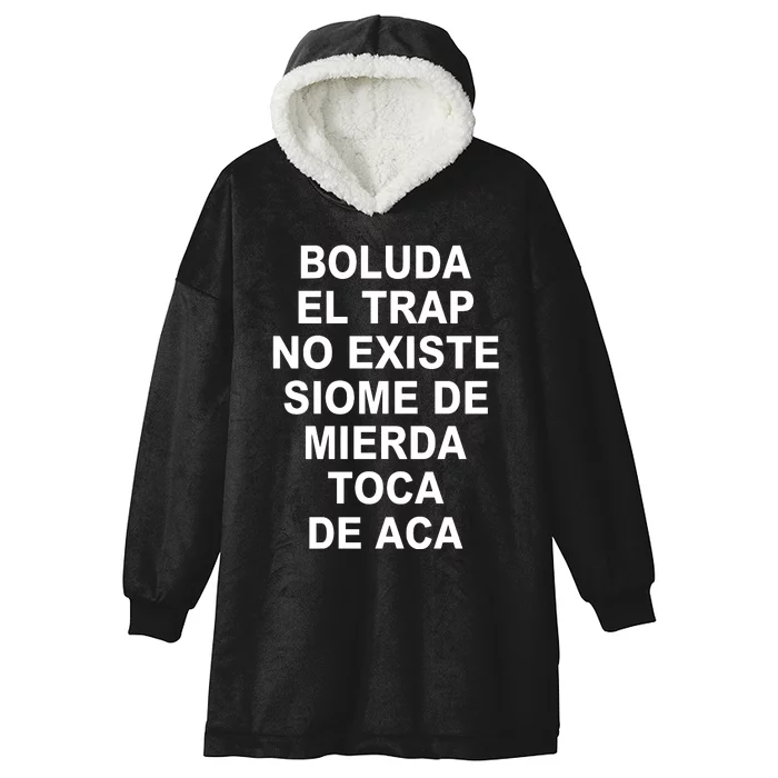 Boluda El Trap No Existe Siome De Mierda Toca De Aca Hooded Wearable Blanket