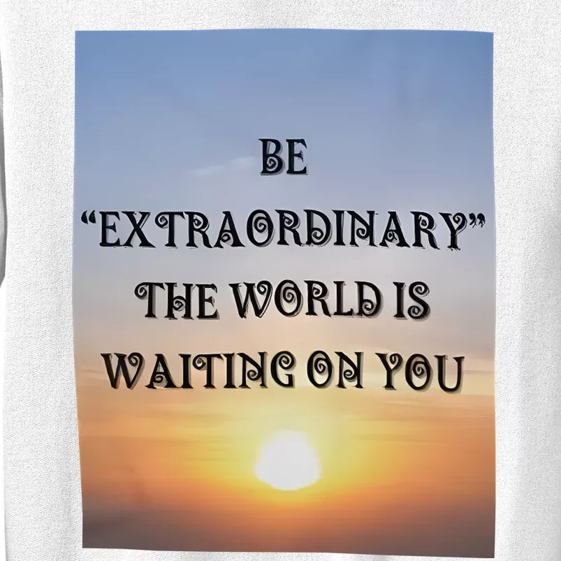 Be Extraordinary The World Is Waiting On You Sweatshirt