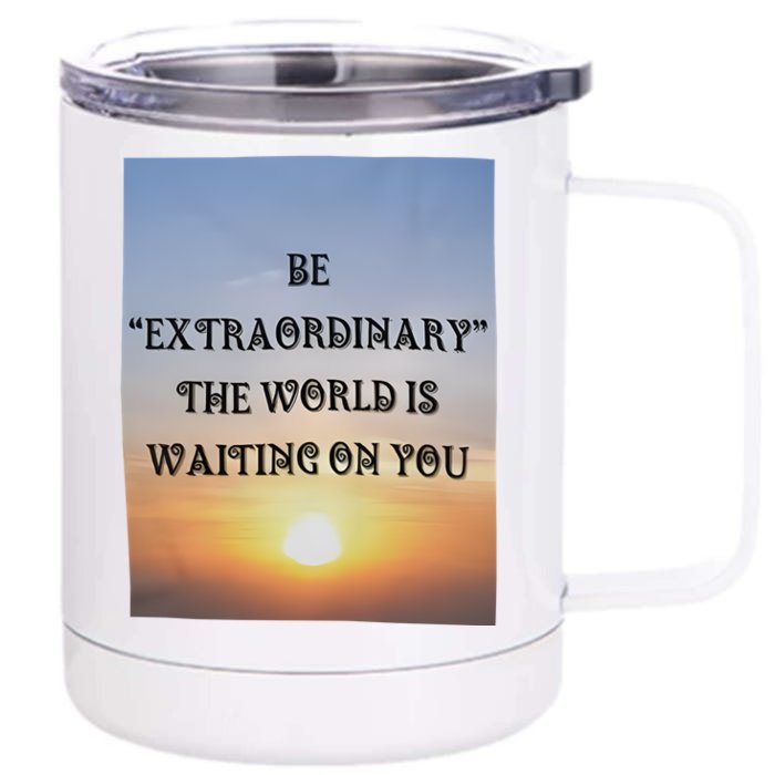 Be Extraordinary The World Is Waiting On You Front & Back 12oz Stainless Steel Tumbler Cup