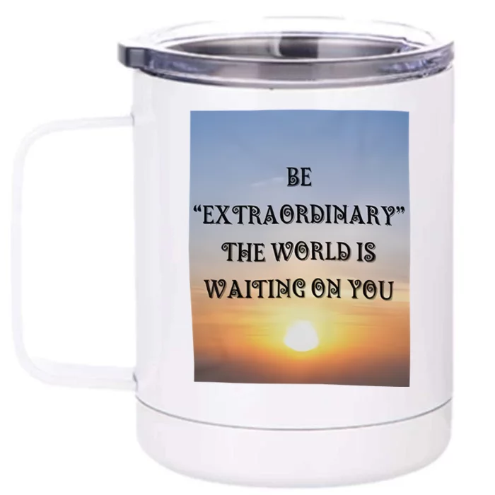 Be Extraordinary The World Is Waiting On You Front & Back 12oz Stainless Steel Tumbler Cup