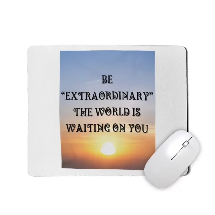 Be Extraordinary The World Is Waiting On You Mousepad