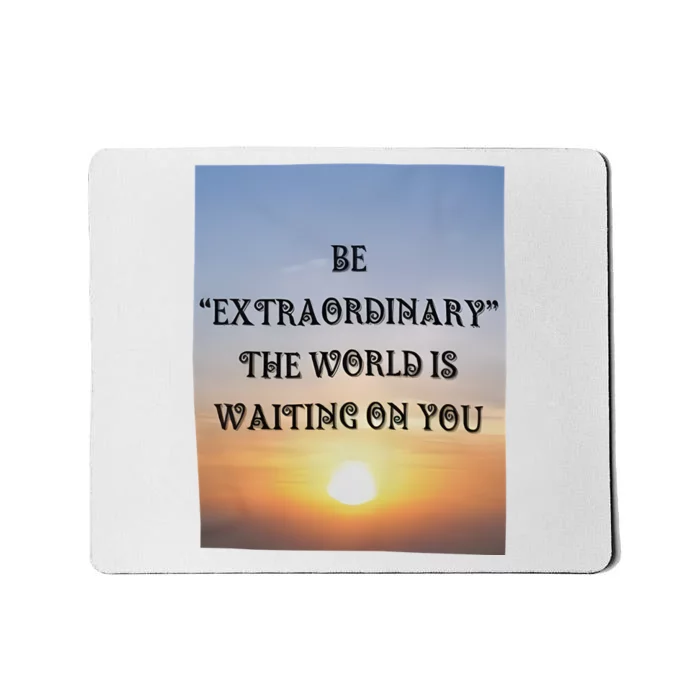 Be Extraordinary The World Is Waiting On You Mousepad