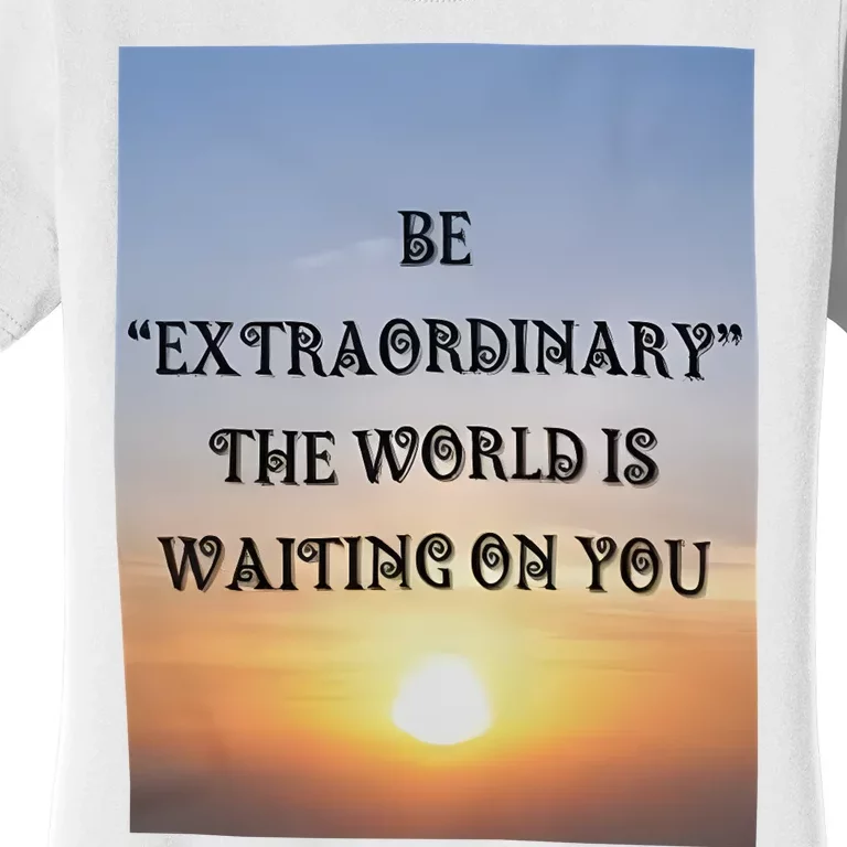 Be Extraordinary The World Is Waiting On You Women's T-Shirt