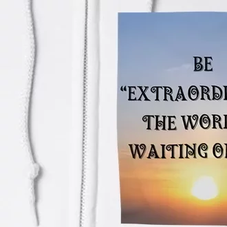 Be Extraordinary The World Is Waiting On You Full Zip Hoodie