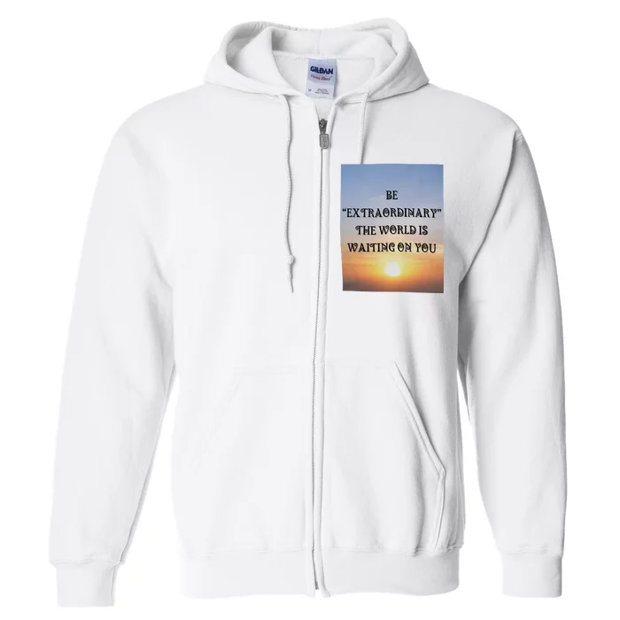 Be Extraordinary The World Is Waiting On You Full Zip Hoodie