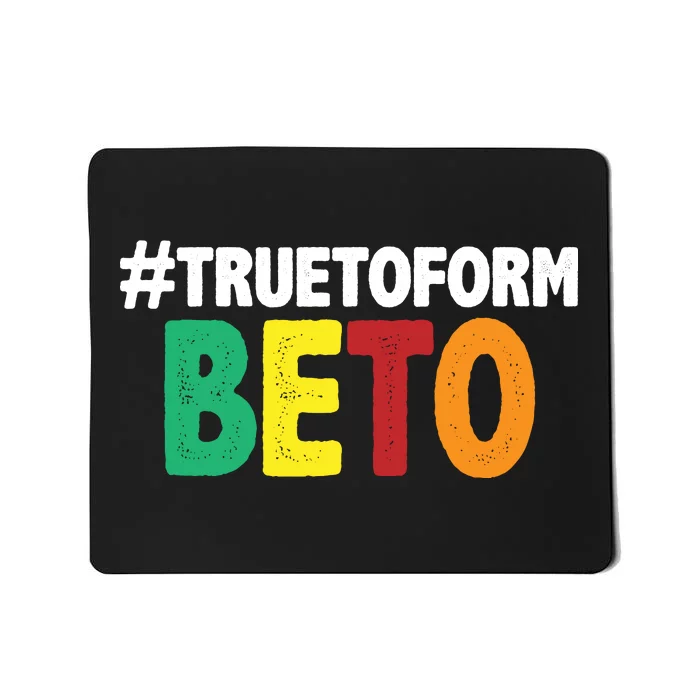 Beto O'Rourke True To Form Mousepad