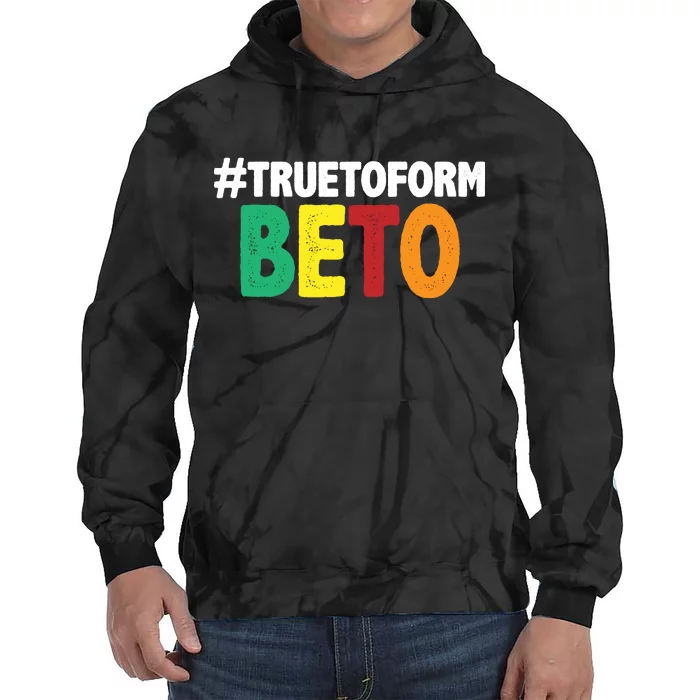 Beto O'Rourke True To Form Tie Dye Hoodie