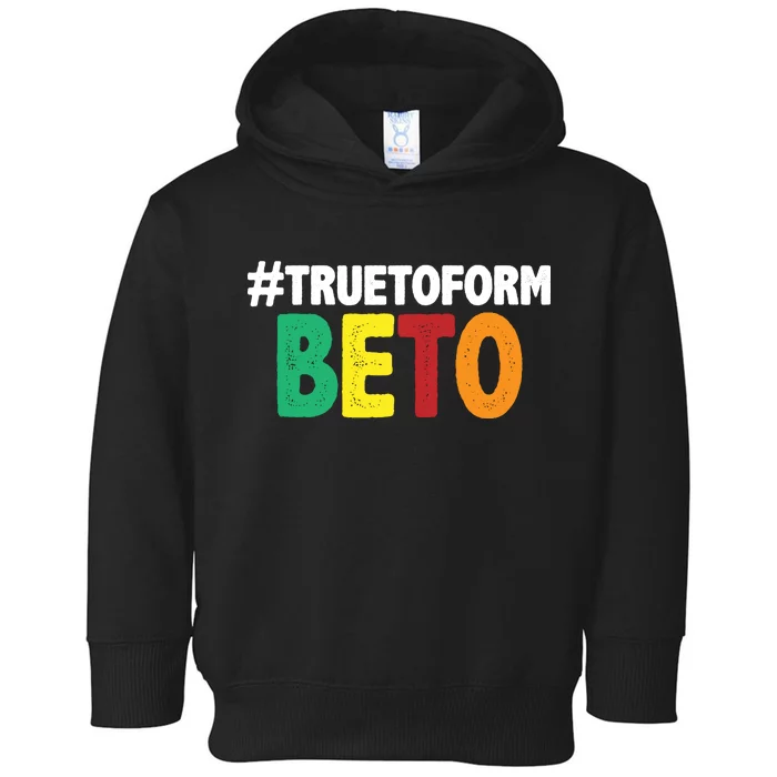 Beto O'Rourke True To Form Toddler Hoodie