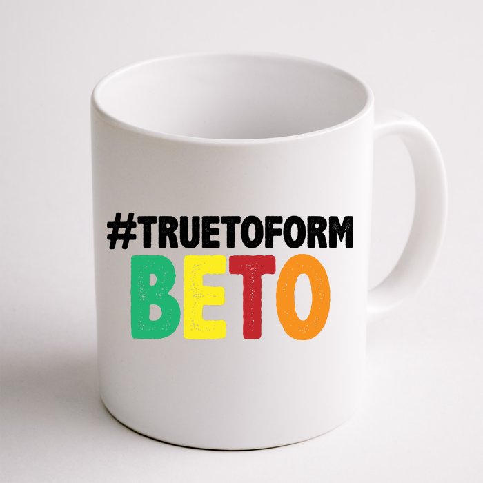 Beto O'Rourke True To Form Front & Back Coffee Mug