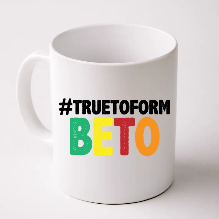 Beto O'Rourke True To Form Front & Back Coffee Mug