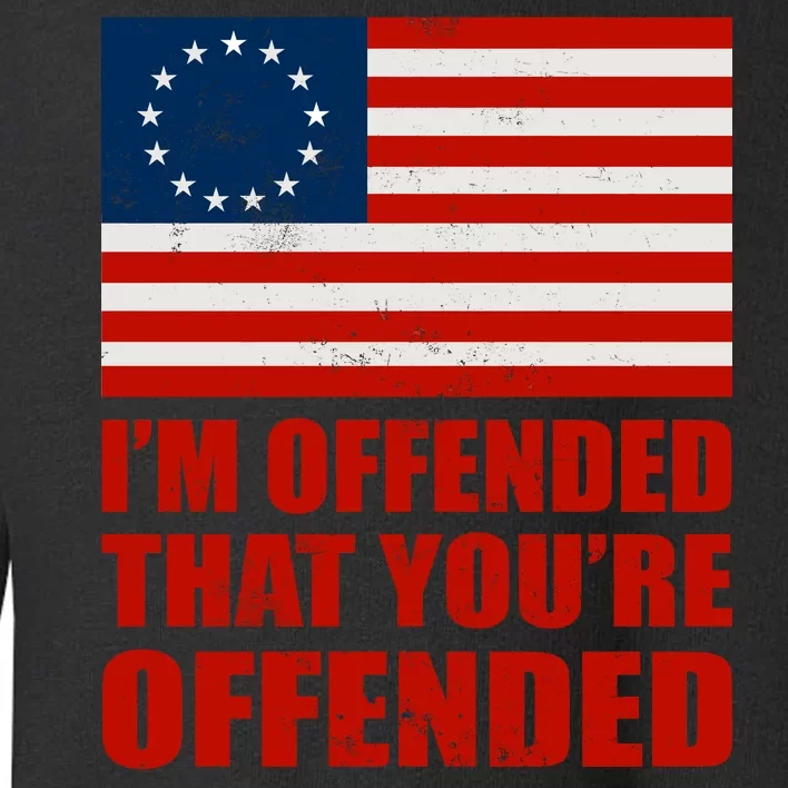 Betsy Ross I'm Offended That You're Offended Toddler Sweatshirt