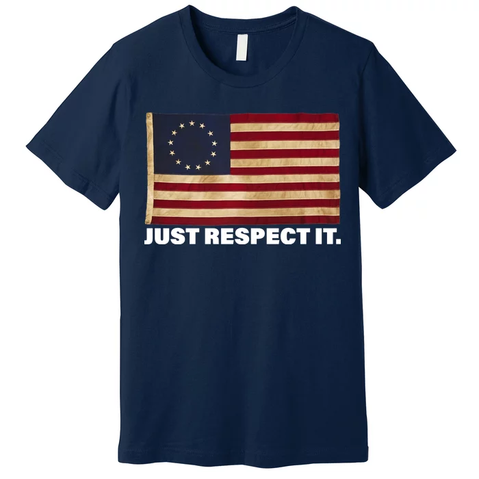 Betsy Ross Original Colonies Just Respect It Premium T-Shirt