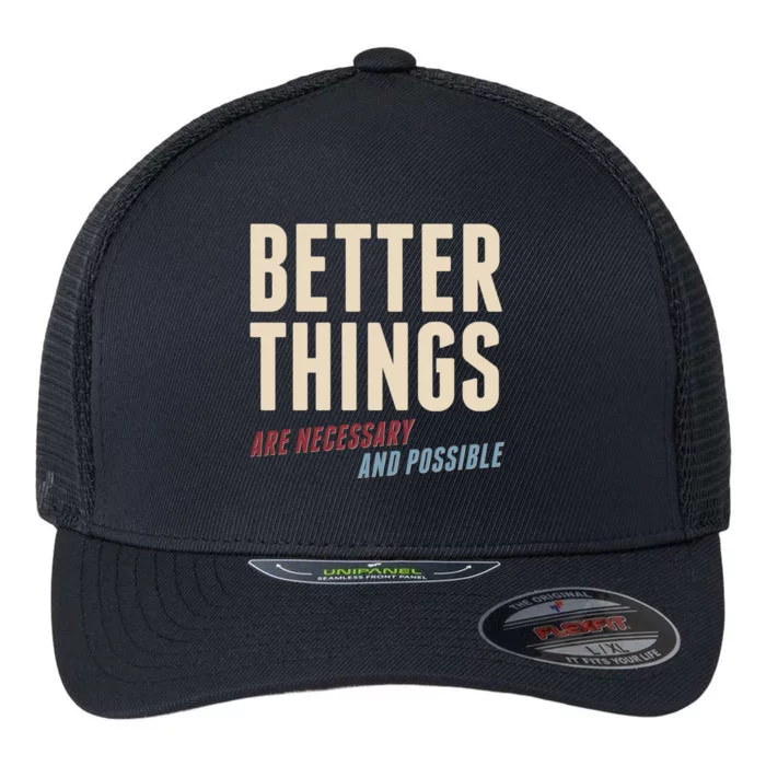 Better Things Are Necessary And Possible Flexfit Unipanel Trucker Cap