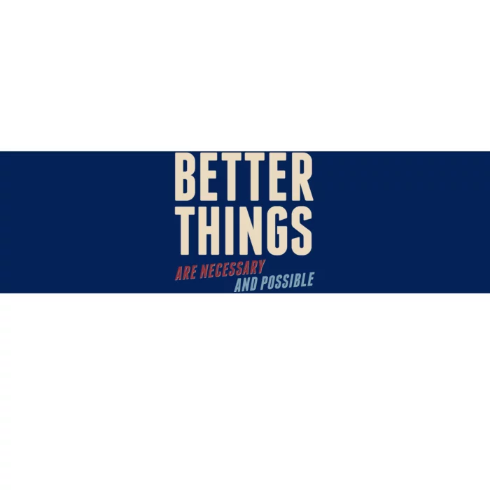 Better Things Are Necessary And Possible Bumper Sticker