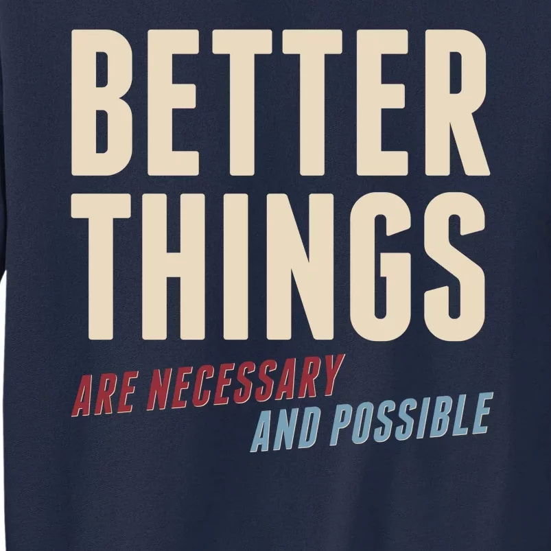 Better Things Are Necessary And Possible Tall Sweatshirt