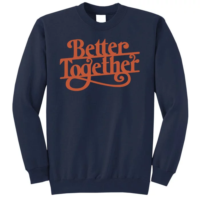 Better Together Tall Sweatshirt