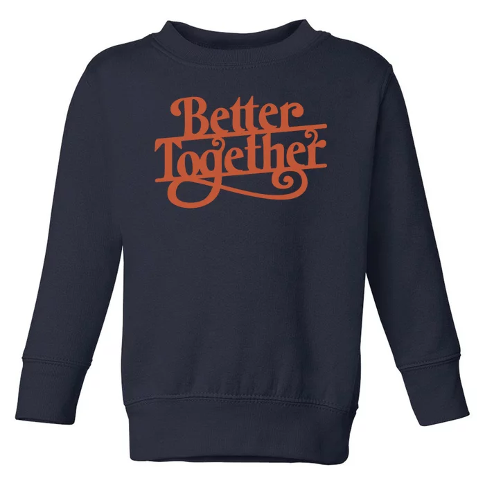 Better Together Toddler Sweatshirt