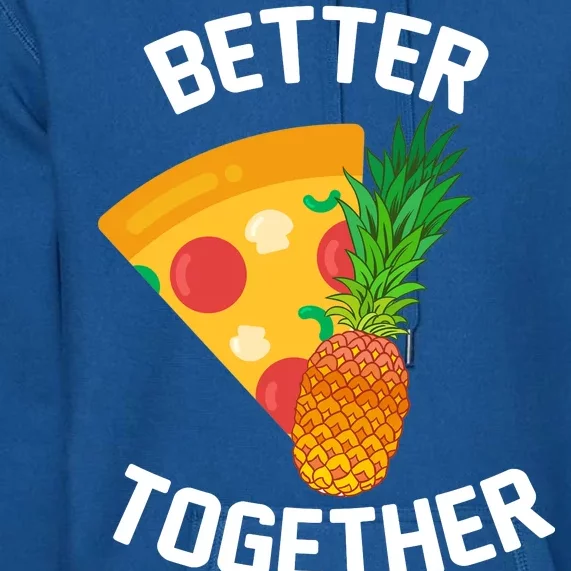 Better Together Pineapple On Pizza Premium Hoodie