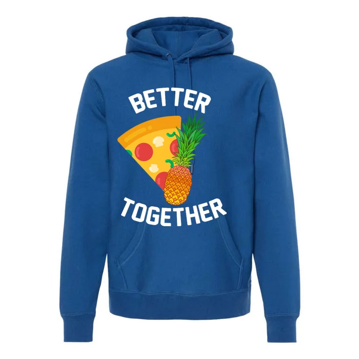 Better Together Pineapple On Pizza Premium Hoodie