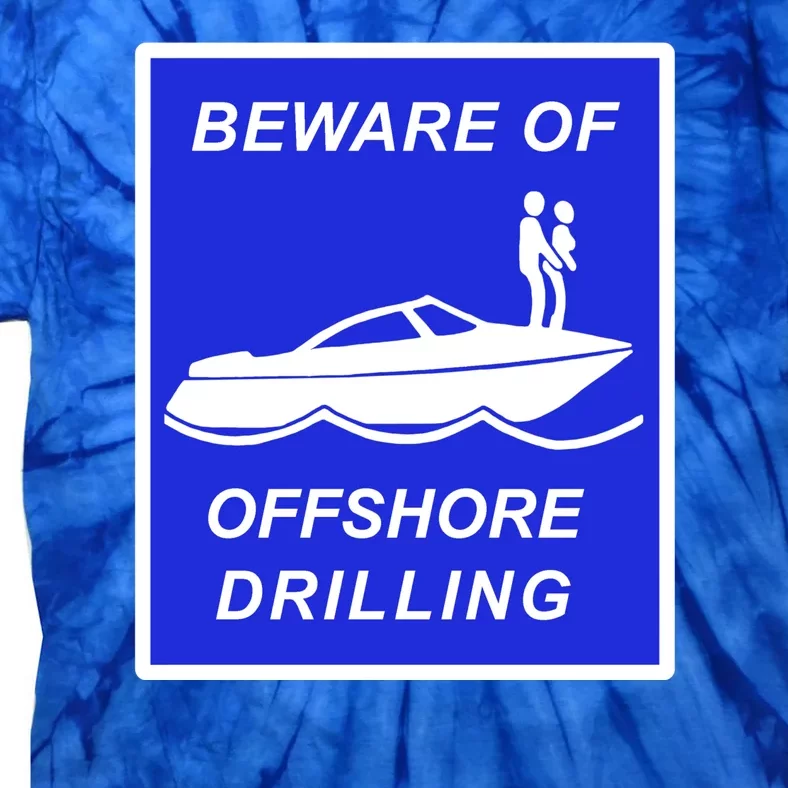 Beware Of Offshore Drilling Funny Boat Tie-Dye T-Shirt