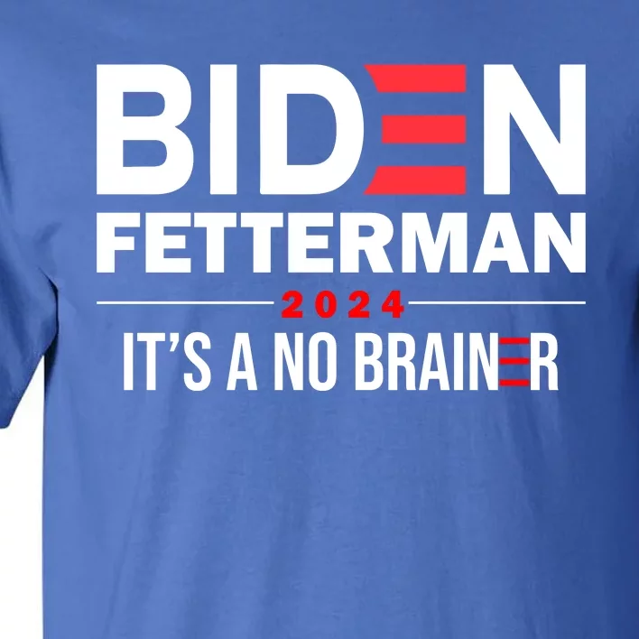 Biden Fetterman 2024 It's A No Brainer 24 Election USA Tall T-Shirt