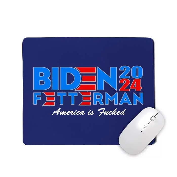 Biden Fetterman 2024 America Is Fucked Funny Mousepad