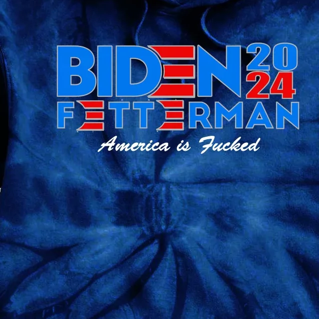 Biden Fetterman 2024 America Is Fucked Funny Tie Dye Hoodie