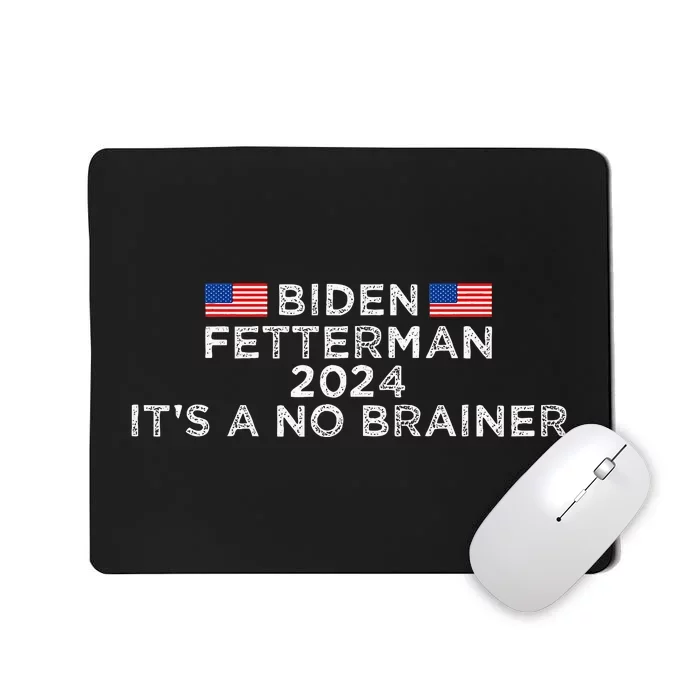 Biden Fetterman 2024 ItS A No Brainer Political Biden Mousepad