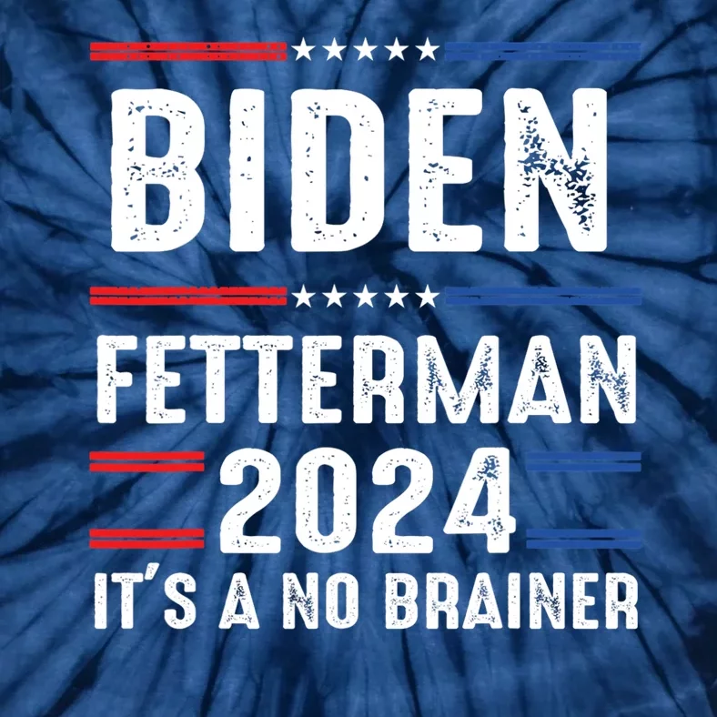 Biden Fetterman 2024 Its A No Brainer Tie-Dye T-Shirt