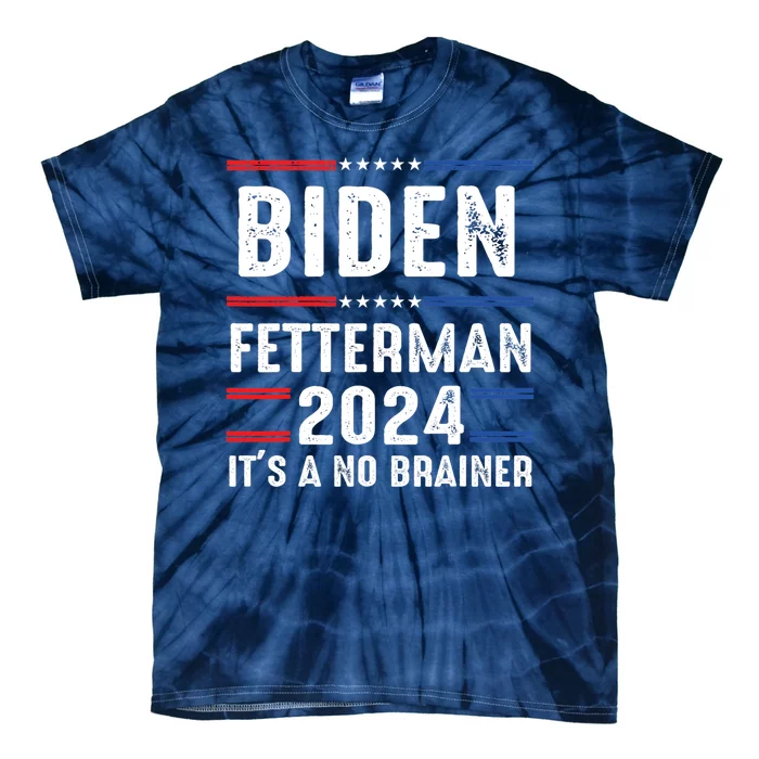 Biden Fetterman 2024 Its A No Brainer Tie-Dye T-Shirt