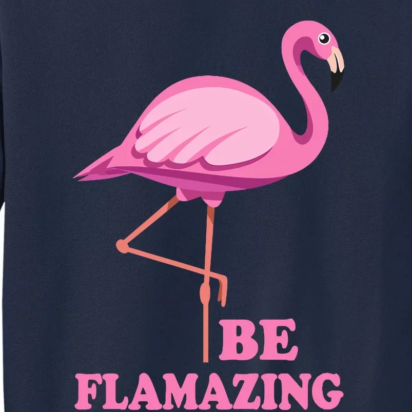 Be Flamazing Amazing Flamingo Design For Wo And Girl Tall Sweatshirt