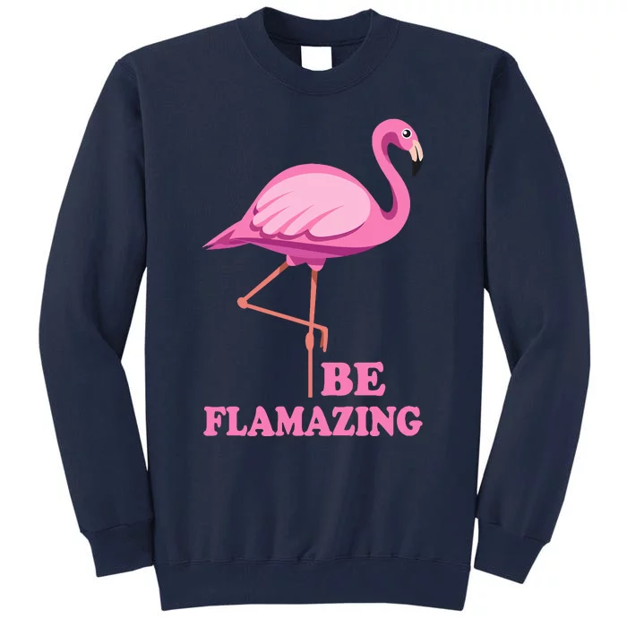 Be Flamazing Amazing Flamingo Design For Wo And Girl Tall Sweatshirt