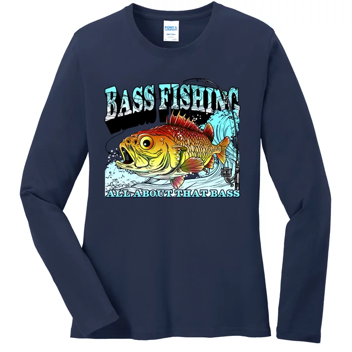 Bass Fishing All About That Bass Ladies Long Sleeve Shirt