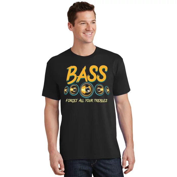 Bass Forget All Your Trebles Car Stereo Funny Car Audio T-Shirt