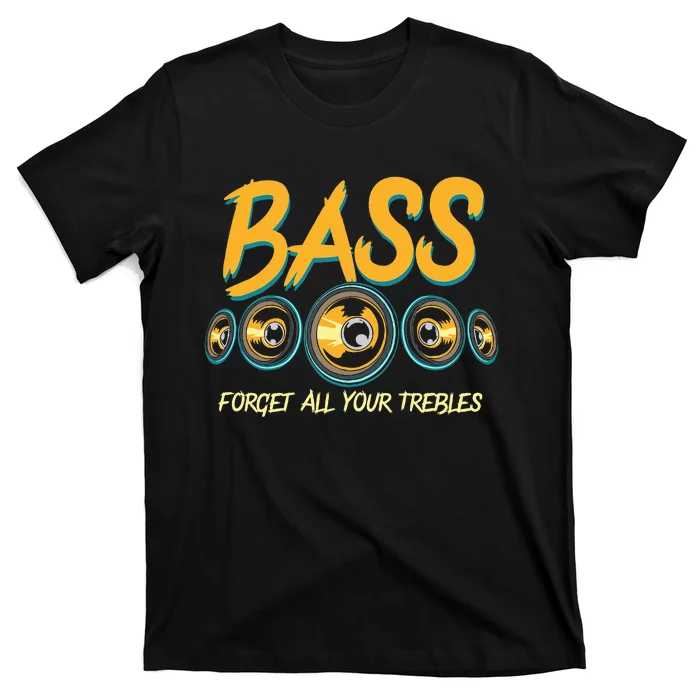 Bass Forget All Your Trebles Car Stereo Funny Car Audio T-Shirt