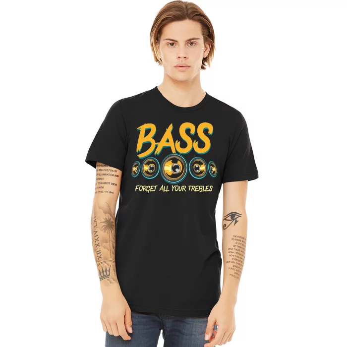 Bass Forget All Your Trebles Car Stereo Funny Car Audio Premium T-Shirt