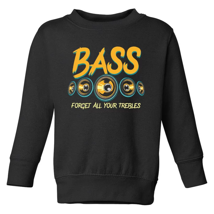 Bass Forget All Your Trebles Car Stereo Funny Car Audio Toddler Sweatshirt