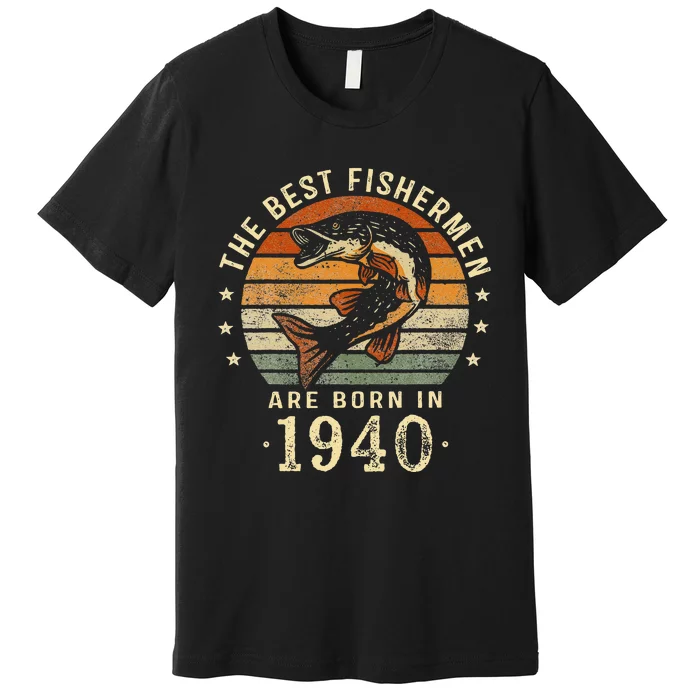 Best Fishermen Are Born In 1940 83rd Birthday Fishing Gifts Premium T-Shirt