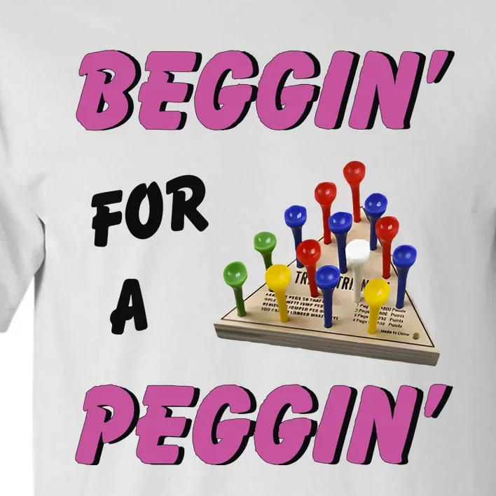 Beggin’ For A Peggin Tall T-Shirt