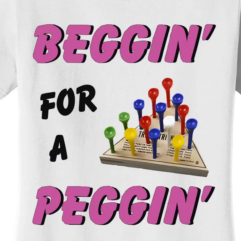 Beggin’ For A Peggin Women's T-Shirt