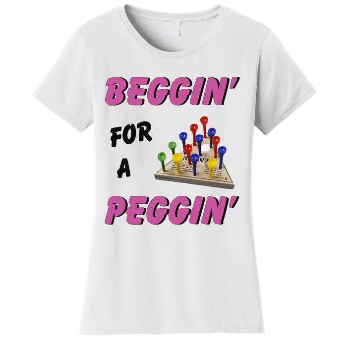 Beggin’ For A Peggin Women's T-Shirt