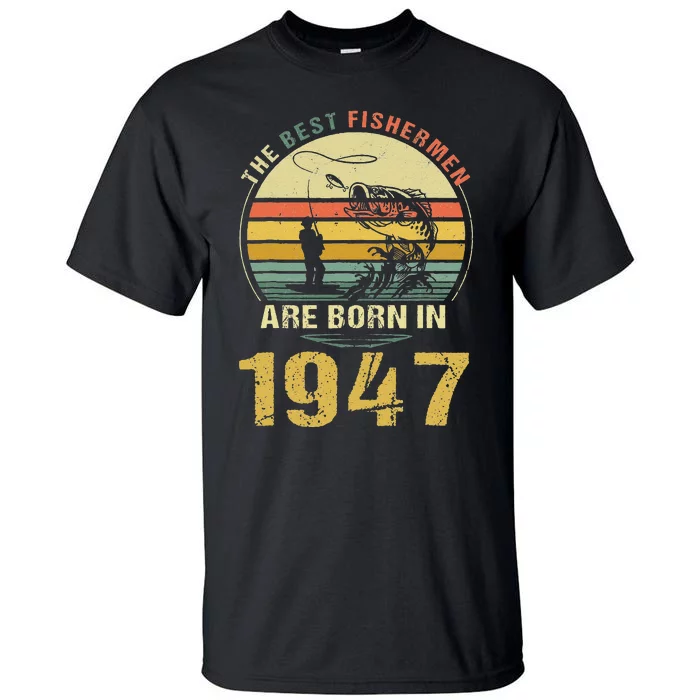 Best Fishermen Are Born In 1947 75th Birthday Fishing Gift Tall T-Shirt