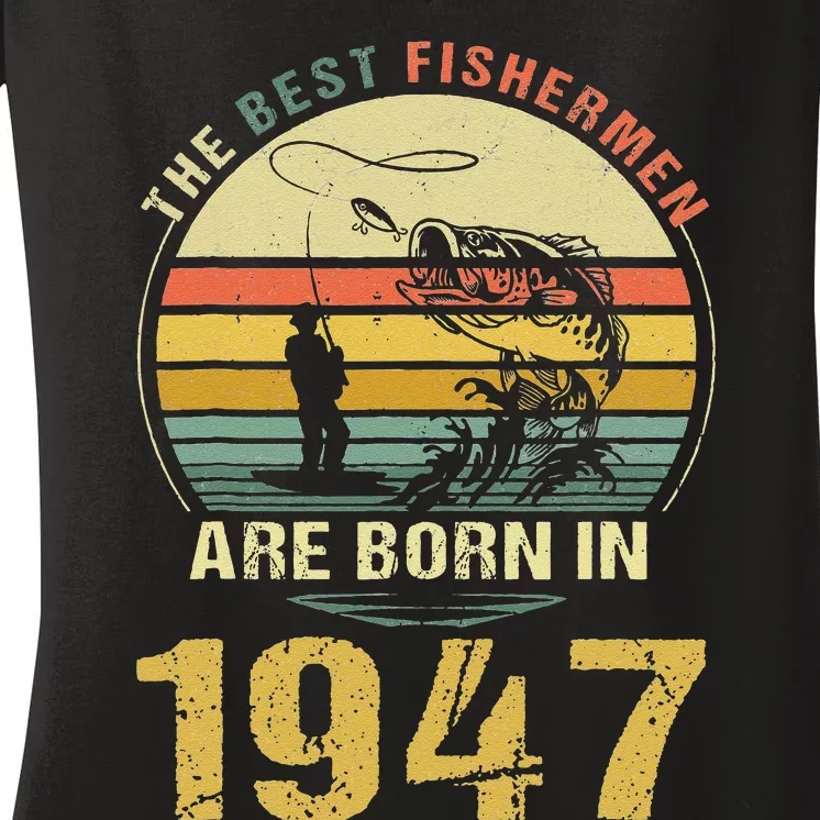 Best Fishermen Are Born In 1947 75th Birthday Fishing Gift Women's V-Neck T-Shirt