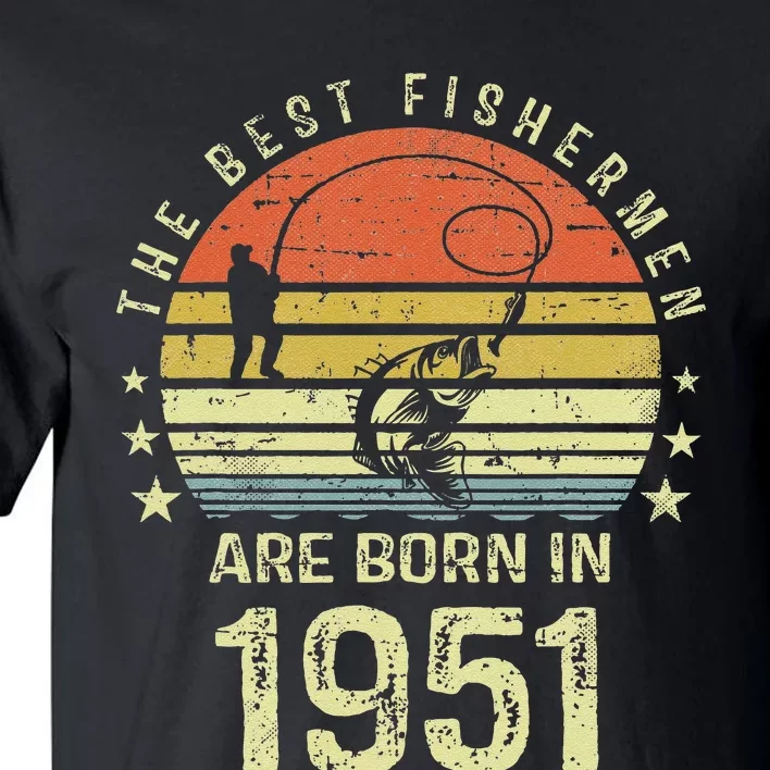 Best Fishermen Are Born In 1951 70th Birthday Fishing Gift Tall T-Shirt