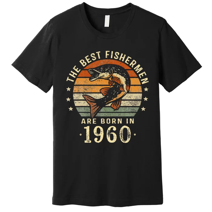 Best Fishermen Are Born In 1960 63rd Birthday Fishing Gifts Premium T-Shirt