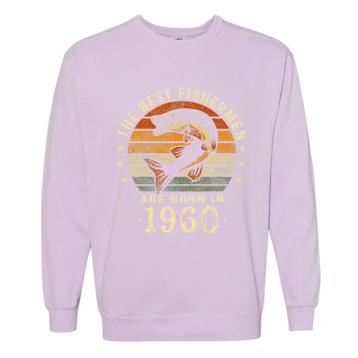 Best Fishermen Are Born In 1960 63rd Birthday Fishing Gifts Garment-Dyed Sweatshirt