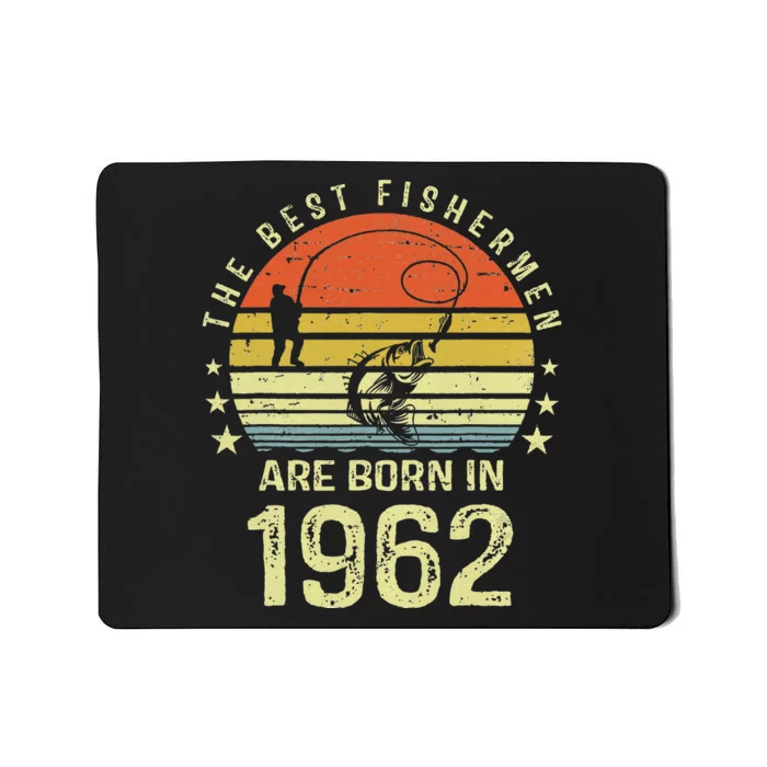 Best Fishermen Are Born In 1962 60th Birthday Fishing Gift Mousepad