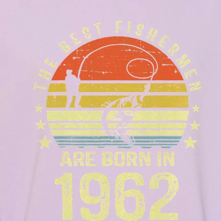 Best Fishermen Are Born In 1962 60th Birthday Fishing Gift Garment-Dyed Sweatshirt