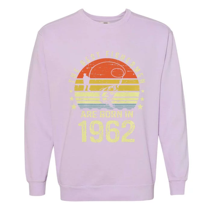 Best Fishermen Are Born In 1962 60th Birthday Fishing Gift Garment-Dyed Sweatshirt