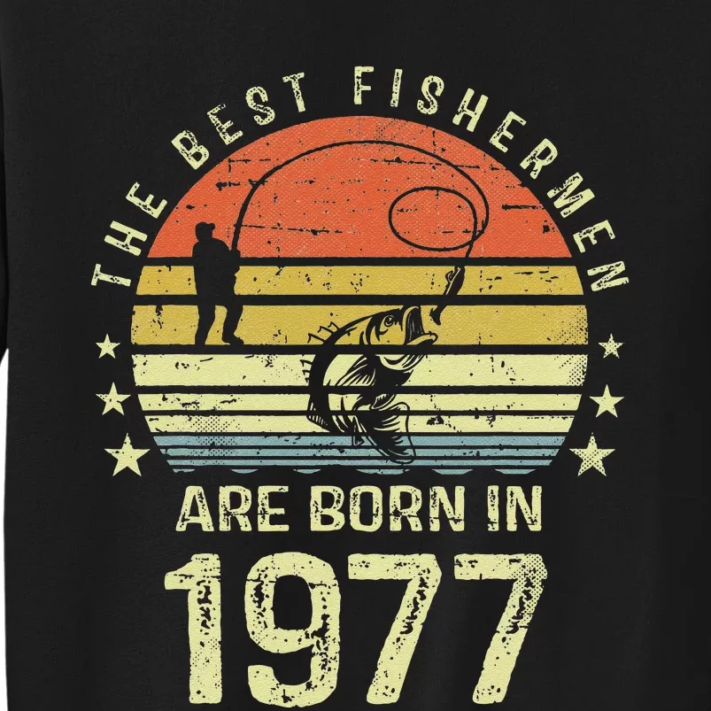 Best Fishermen Are Born In 1977 44th Birthday Fishing Gift Tall Sweatshirt